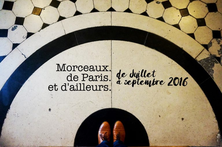 Morceaux de Paris #8 | Juillet – Septembre 2016